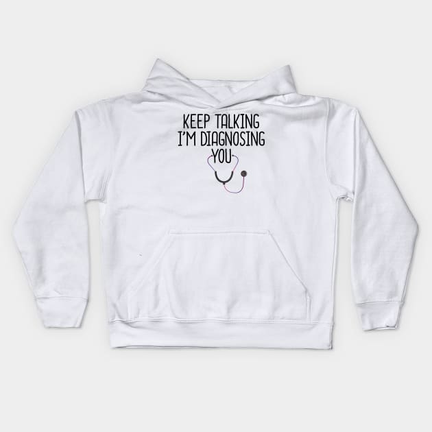 Keep Talking I'm Diagnosing You Kids Hoodie by DragonTees